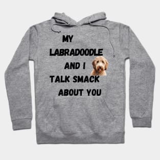 My Labradoodle and I Talk Smack Hoodie